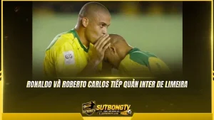 Ronaldo và Roberto Carlos tiếp quản Inter de Limeira